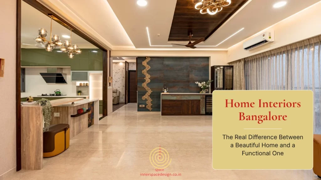 Home Interiors Bangalore: The Real Difference Between a Beautiful Home and a Functional One